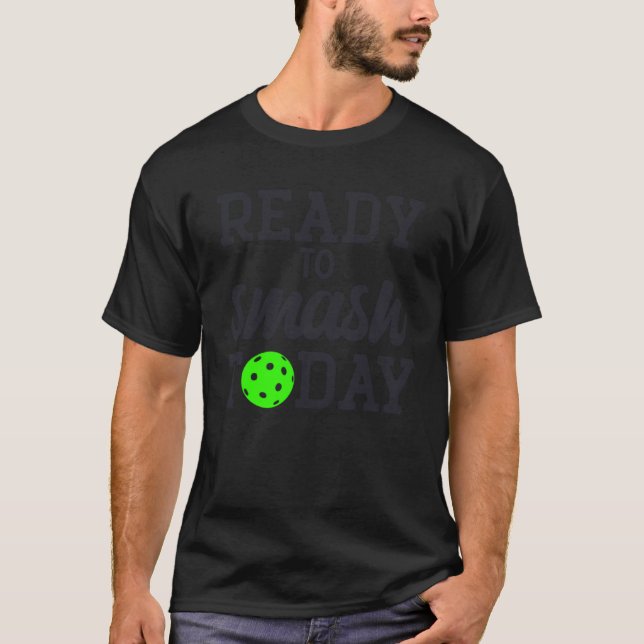 Pickleball Ready To Smash Today T Shirt (Framsida)