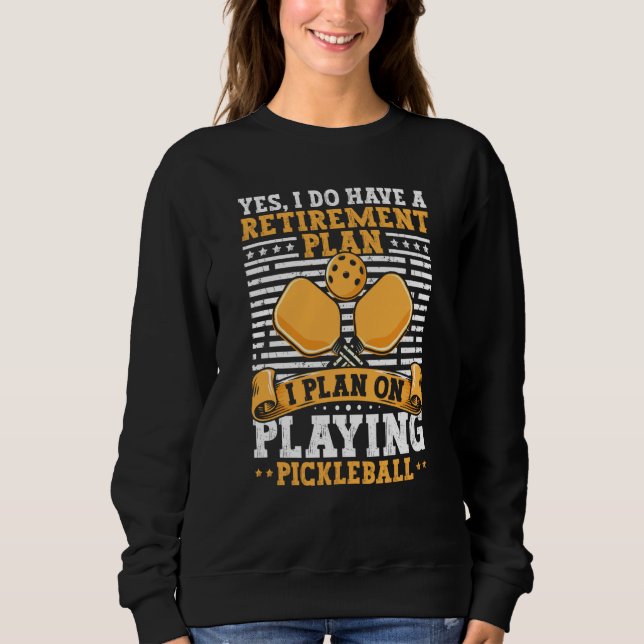 Pickleball Retirement Yes I Do Have A Retirement P T Shirt (Framsida)