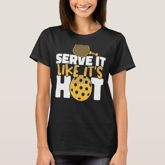 Pickleball Serve It Like It's Hot Paddles Pickleba T Shirt (Framsida)
