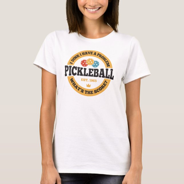 Pickleball Shirt - jag tror jag har problem T (Framsida)