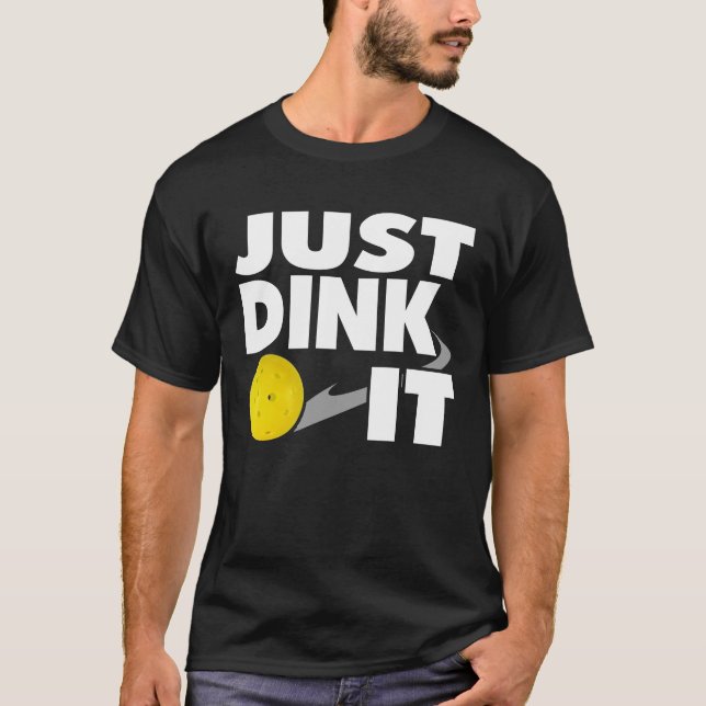 Pickleball skjorta precis Dink det PIckleball gåva T Shirt (Framsida)