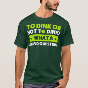 Pickleball to Dink eller not to Dink Pickleball Qu T Shirt