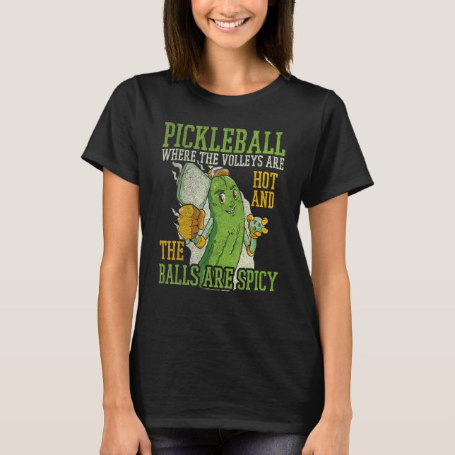 Pickleball Where The Are Hot And The Balls Are Spi T Shirt (Framsida)