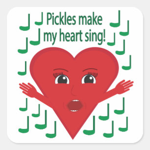 "Pickles gör mitt hjärta till sjunga!" Singing Hea Fyrkantigt Klistermärke