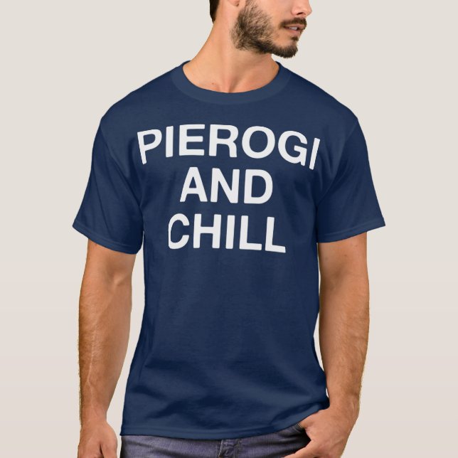 Pierogi and Chill Funny Poland Food Älskare T Shirt (Framsida)