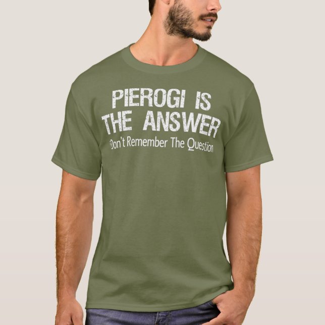 Pierogi är svaret jag inte kommer ihåg.. t shirt (Framsida)