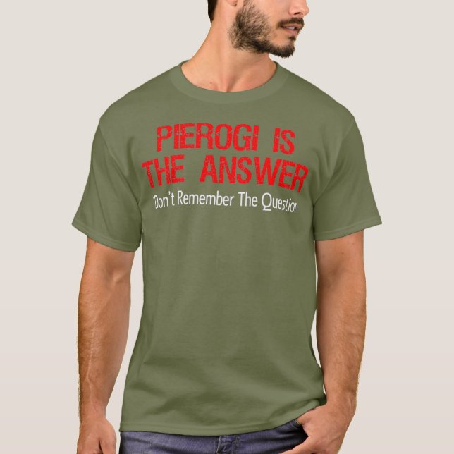 Pierogi är svaret jag inte kommer ihåg.. t shirt (Framsida)