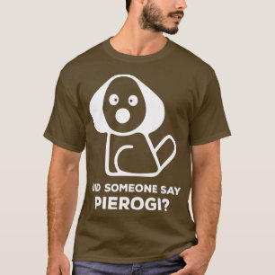 Pierogi Kielbasa Jag sa att Perogi I Hund T Shirt