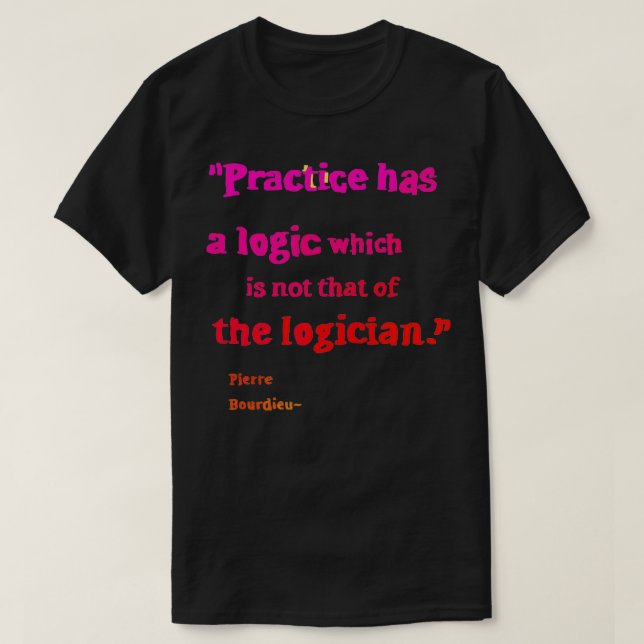 Pierre Bourdieu logikcitat T Shirt (Design framsida)