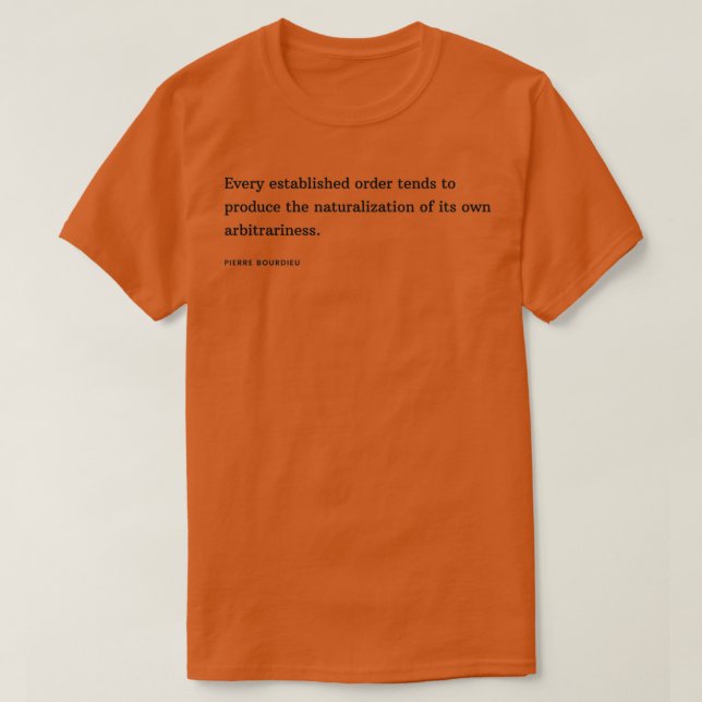 Pierre Bourdieu Quote Varje fastställd order tende T Shirt (Design framsida)