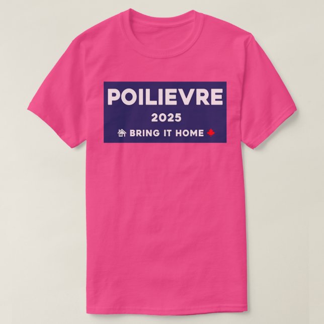 Pierre Poilievre, hem 2025 1 T Shirt (Design framsida)