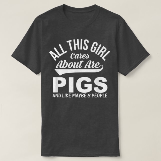 Pig Lover Funny Gift - All This Girl Cares About A T Shirt (Design framsida)