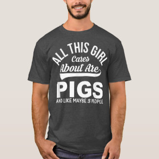 Pig Lover Funny Gift - All This Girl Cares About A T Shirt