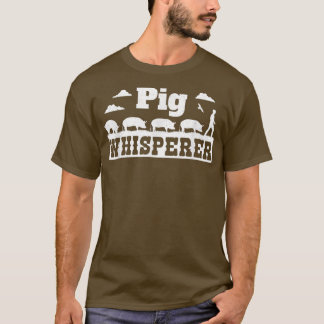 Pig Whisperer Farming and Pig Farmer T Shirt