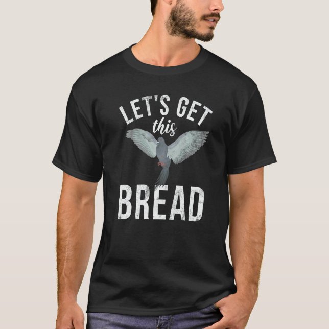 Pigeon Breeder Let's Get This Bread Pigeon Whisper T Shirt (Framsida)