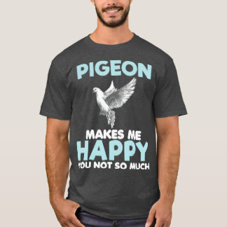 Pigeon Makes Me Happy Funny Gift Lover Women T Shirt