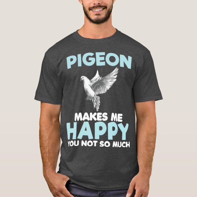 Pigeon Makes Me Happy Funny Gift Lover Women T Shirt (Framsida)