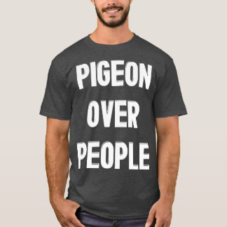 Pigeon Över People Funny Pigeon Bird Älskare T Shirt