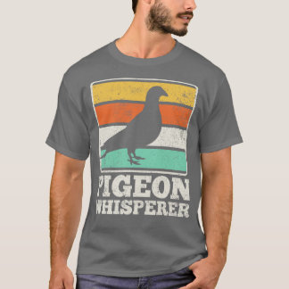 Pigeon Pigeon Whisperer T Shirt
