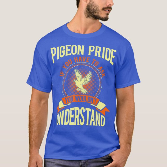 Pigeon Pride If You Have To Ask Gift Tshirt T Shirt (Framsida)
