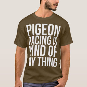 Pigeon-Tävlan är en sorts Sak-lustig T Shirt