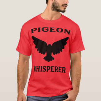 Pigeon Whisperer 4 T Shirt