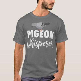 Pigeon Whisperer Pigeon Gift Bird Funny T Shirt