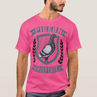 Pigeon Whisperer pigeons Whisperer carrier pigeon T Shirt