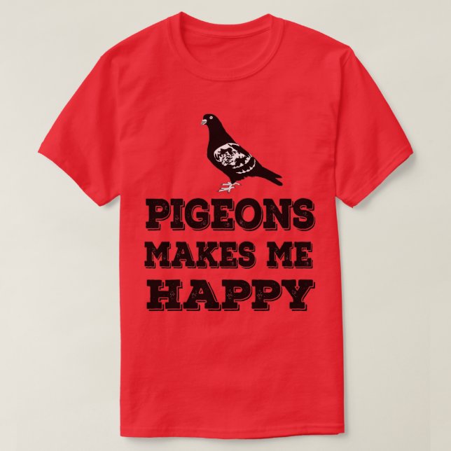 Pigeons gör mig Lycklig 2 T Shirt (Design framsida)