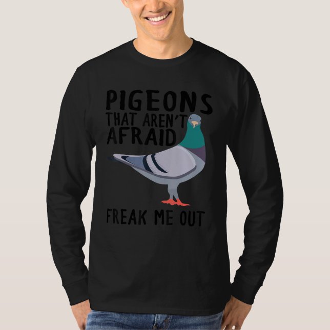 Pigeons That Aren't Afraid Freak Me Out T Shirt (Framsida)