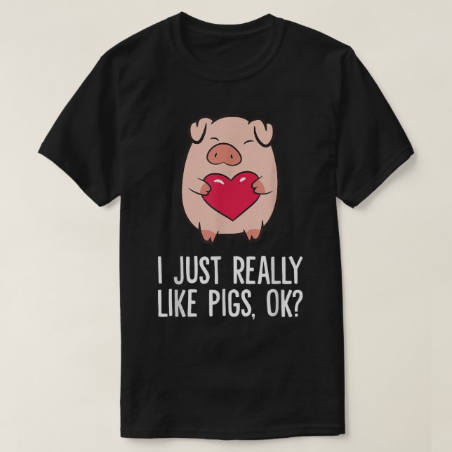 Pigs Lover I Just Really Like Pigs, OK I Love Pigs T Shirt (Design framsida)