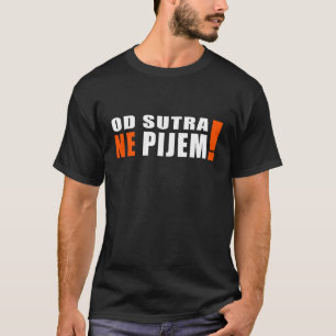 Pijem för Od-sutrane - från morgondag dricker ja T-shirt