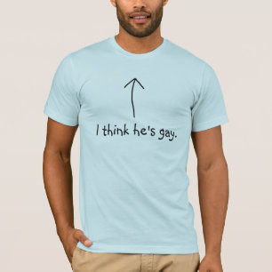 Pil; Jag tänker att han är gay. T Shirt