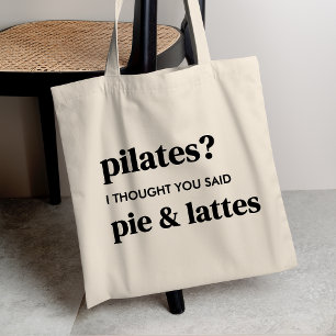 Pilaterna? Jag trodde du sa paj och lattes. Tygkasse