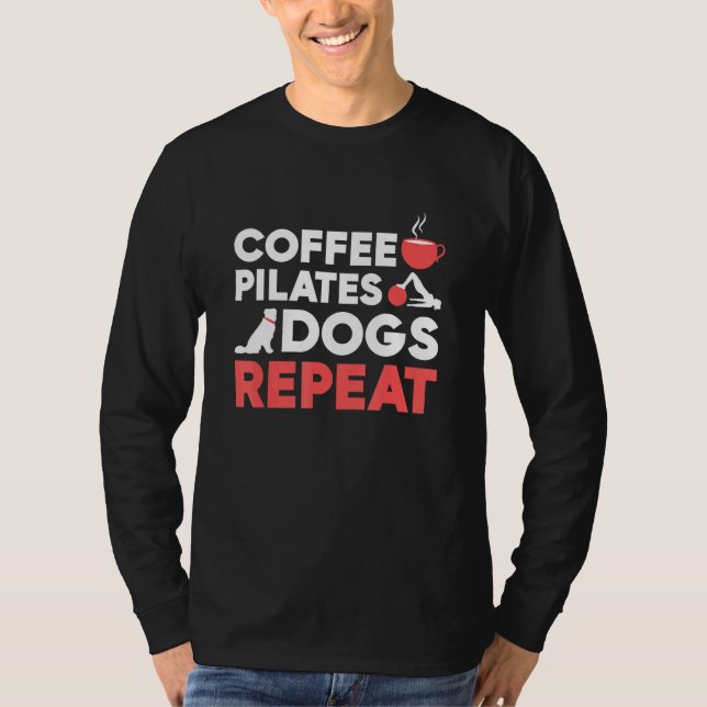 Pilaterna utför Coffee Pilates Hundar Repeat T Shirt (Framsida)