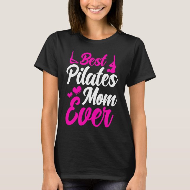 Pilates Instructor Teacher Best Pilates Mom Ever T Shirt (Framsida)