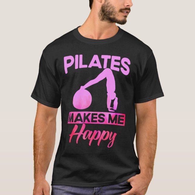 Pilates Instructor Teacher Pilates Makes Me Happy T Shirt (Framsida)