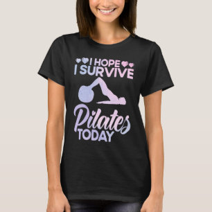 Pilates Instruktör Lärare Jag Hoppas Jag Överlever T Shirt