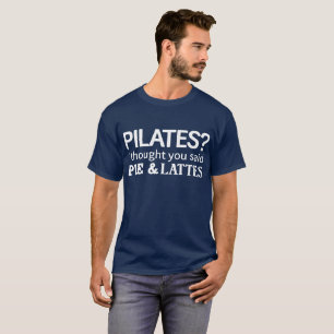 Pilates? Jag tänkte att du sade pajen & Lattes T-shirt