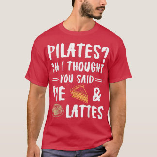 Pilates, jag trodde du sa Paj och Lattes Funn T Shirt