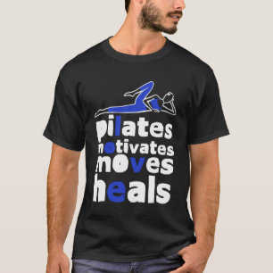 Pilates Motivates Moves Moves Moves Moves Heals T Shirt