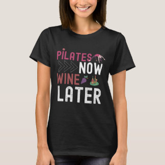 Pilates Now Wine Later T Shirt