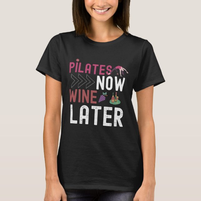 Pilates Now Wine Later T Shirt (Framsida)