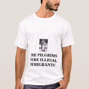 pilgrims2 PILGRIMS VAR ILLEGAL INVANDRARE! Tee Shirt