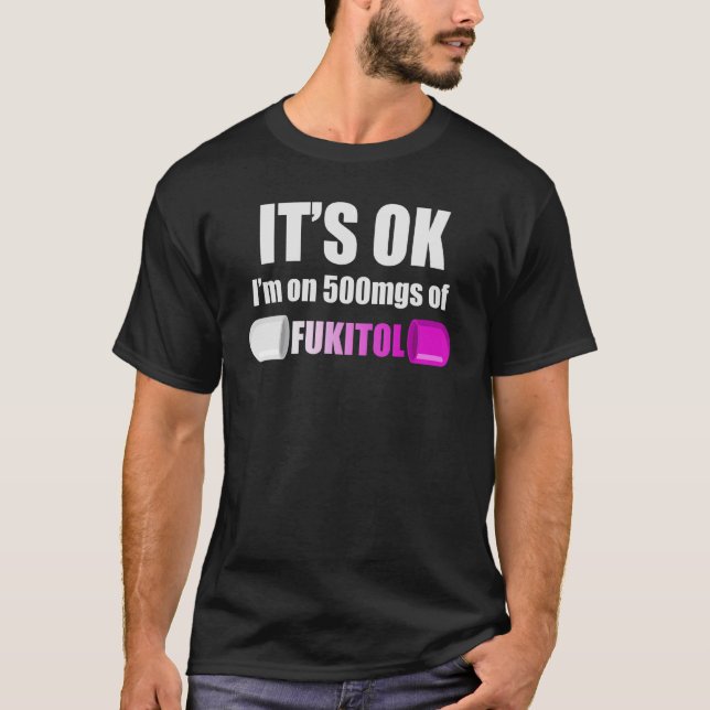 Pill Humor Sarcastic, jag är på 500 mg Fukitol 3 T Shirt (Framsida)
