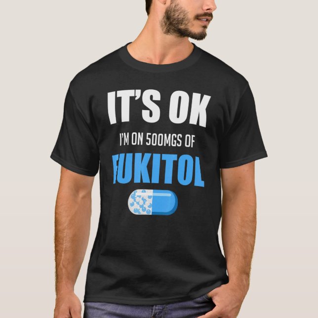 Pill Humor Sarcastic, jag är på 500 mg Fukitol T Shirt (Framsida)
