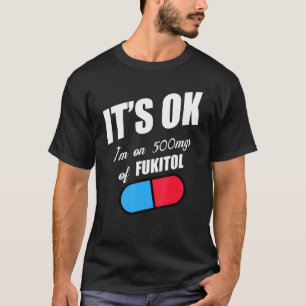 Pill Humor Sarcastic, jag är på 500 mg Fukitol T Shirt
