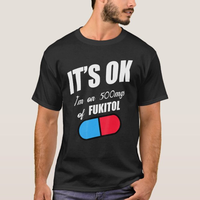 Pill Humor Sarcastic, jag är på 500 mg Fukitol T Shirt (Framsida)