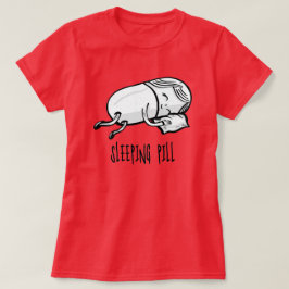 Pill - Pharmacy Humor T Shirt