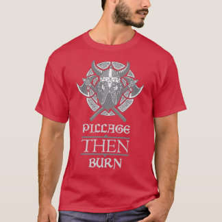 Pillage THEN Burn Light T Shirt